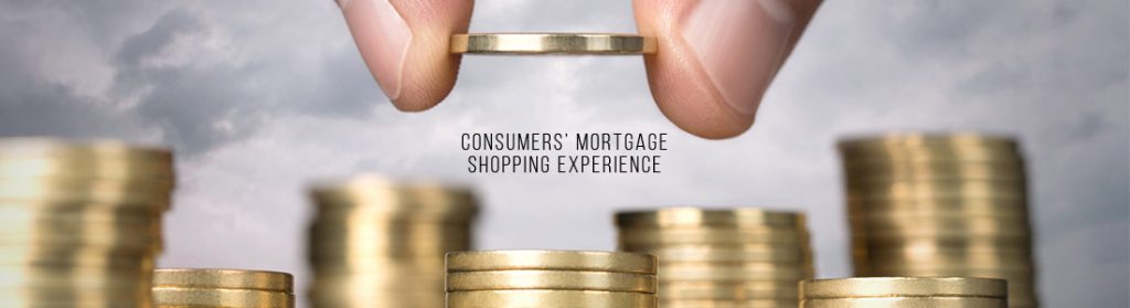 CONSUMERS’ MORTGAGE SHOPPING EXPERIENCE