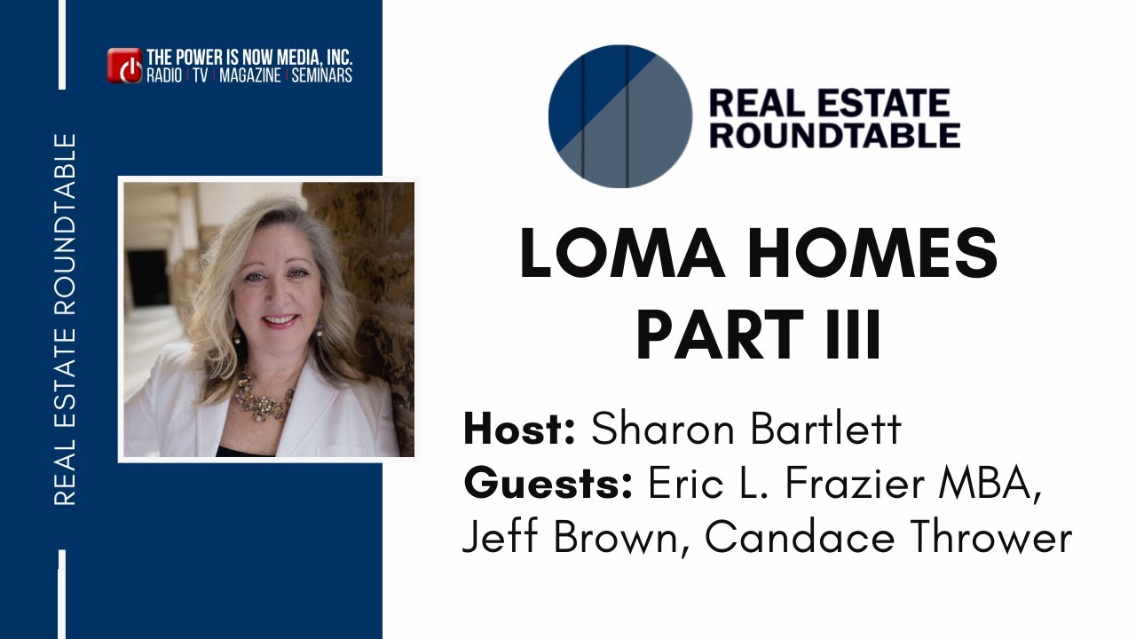The Power is Now Real Estate Round Table – Loma Homes Part 3