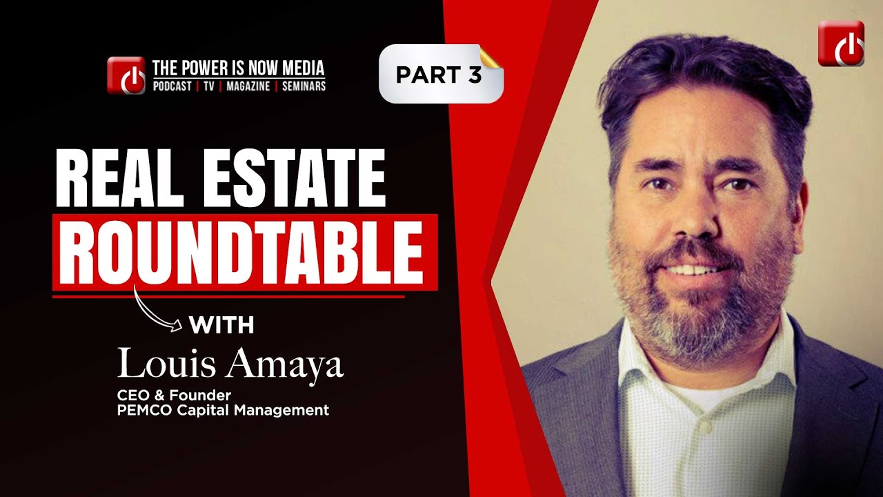 Real Estate Roundtable with Louis Amaya - Part 3