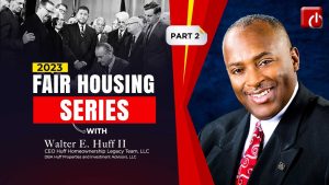Fair Housing Series - With Walter E. Huff II - Part 2